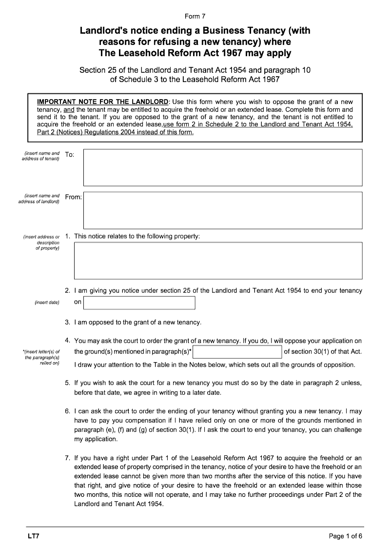 LT7 Landlord s notice ending a business tenancy With reasons for refusing a new tenancy where The Leasehold Reform Act 1967 may apply Landlord and Tenant Act section 25 and Leasehold Reform Act 1967 paragraph 10 of schedule 3 Form 7